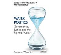 Water Politics: Governance, Justice and the Right to Water (Earthscan Water Text)