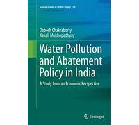 Water Pollution and Abatement Policy in India: A Study from an Economic Perspective: 10 (Global Issues in Water Policy, 10)