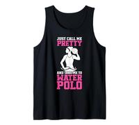 Water Polo Girl Just Call Me Pretty and Take Me to Water Tank Top