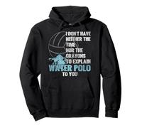 Water Polo I Don't Have Neither The Time Nor The Crayons To Pullover Hoodie