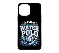 Water Polo I'd Rather Be Playing Water Polo Case for iPhone 13 Pro Max