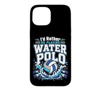 Water Polo I'd Rather Be Playing Water Polo Case for iPhone 15