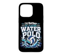 Water Polo I'd Rather Be Playing Water Polo Case for iPhone 15 Pro Max