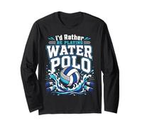 Water Polo I'd Rather Be Playing Water Polo Long Sleeve T-Shirt