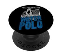 Water Polo I'd Rather Be Playing Water Polo PopSockets Adhesive PopGrip