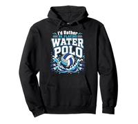 Water Polo I'd Rather Be Playing Water Polo Pullover Hoodie