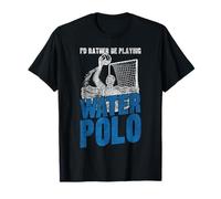 Water Polo I'd Rather Be Playing Water Polo T-Shirt