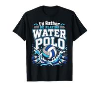 Water Polo I'd Rather Be Playing Water Polo T-Shirt
