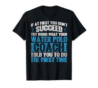 Water Polo If At First You Don't Succeed Try Doing What Your T-Shirt
