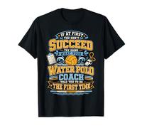 Water Polo If At First You Don't Succeed Try Doing What Your T-Shirt