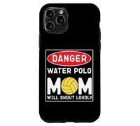 Water Polo Mom Danger Water Polo Mom Will Shout Loudly Case for iPhone 11 Pro