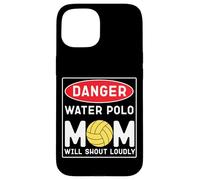 Water Polo Mom Danger Water Polo Mom Will Shout Loudly Case for iPhone 15
