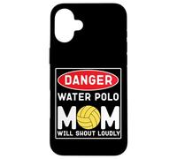 Water Polo Mom Danger Water Polo Mom Will Shout Loudly Case for iPhone 16 Plus