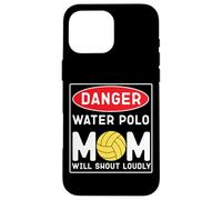 Water Polo Mom Danger Water Polo Mom Will Shout Loudly Case for iPhone 16 Pro Max