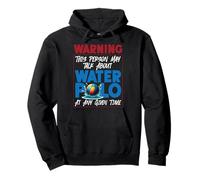 Water Polo Warning This Person May Talk About Water Polo At Pullover Hoodie