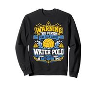 Water Polo Warning This Person May Talk About Water Polo At Sweatshirt
