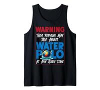 Water Polo Warning This Person May Talk About Water Polo At Tank Top