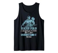 Water Polo Water Polo I Can Explain It to You But I Can't Tank Top
