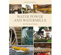Water Power and Watermills: An Historical Guide