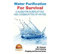 Water Purification For Survival - A Guide for Purification and Conservation of W (Prepping and Survival Series)