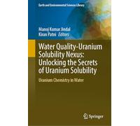 Water Quality-Uranium Solubility Nexus: Unlocking the Secrets of Uranium Solubility: Uranium Chemistry in Water (Earth and Environmental Sciences Library)