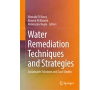 Water Remediation Techniques and Strategies : Sustainable Solutions and Case Studies