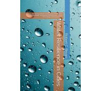 Water Resilience in Cities: Advancing Climate Adaptation, Urban Water Management, Sustainable Infrastructure, Smart Technology, and Governance