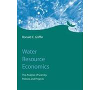 Water Resource Economics - The Analysis of Scarcity, Policies, and Projects
