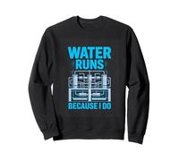 Water Runs Because I Do Water Plant Operator Sweatshirt