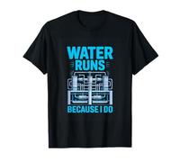 Water Runs Because I Do Water Plant Operator T-Shirt