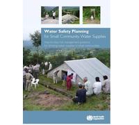 Water safety planning for small community water supplies : step-by-step risk management guidance for drinking-water supplies in small communities
