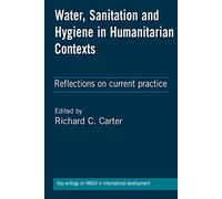 Water, Sanitation and Hygiene in Humanitarian Contexts: Reflections on current practice (Key Writings on Wash in International Development)