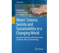 Water: Science, Society and Sustainability in a Changing World : Innovative Solutions at the Intersection of Climate, Policy and Technology