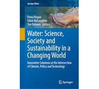 Water: Science, Society and Sustainability in a Changing World: Innovative Solutions at the Intersection of Climate, Policy and Technology (Springer Water)