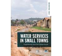 Water Services in Small Towns : Experiences from the Global South