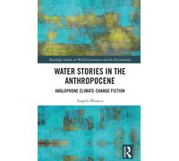 Water Stories in the Anthropocene : Anglophone Climate-Change Fiction