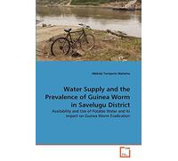 Water Supply and the Prevalence of Guinea Worm in Savelugu District: Availability and Use of Potable Water and its Impact on Guinea Worm Eradication