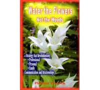 Water the Flowers Not the Weeds