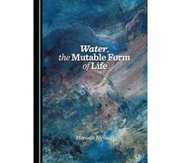 Water, the Mutable Form of Life