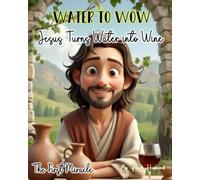 Water to Wow! Jesus Turns Water to Wine.: Holy Moly, the First Miracle. Jesus' First Miracle at the Wedding in Cana - A Joyful Rhyming Bible Story for Children (Holy Moly Righteous Rhymes!)