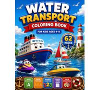 Water Transport Coloring Book for Kids Ages 4-8: Fun Boats, Ships, Submarines, Ferries, Name Recognition, Name Tracing, Number Counting and Early ... (Kids Vehicle Coloring Book Series)