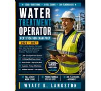 WATER TREATMENT OPERATOR CERTIFICATION EXAM PREP 2026-2027: 1500+ Practice Questions, Full-Length Mock Tests, Step-by-Step Calculations, and Complete Review for Drinking Systems & Wastewater Careers