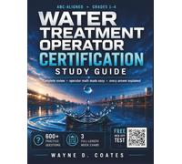 Water Treatment Operator Certification Study Guide: ABC-Aligned Exam Prep for Grades 1-4 | Complete Review, Operator Math Made Easy & 600+ Practice Questions with Explained Answers
