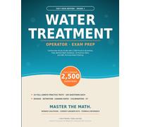 Water Treatment Operator Exam Prep Grade 1 2027-2028: Certification Study Guide with 2,500 Practice Questions, Fully Worked Math Solutions, 10 Practice Tests, and ABC Formula Sheet Training