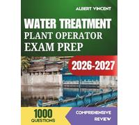 Water Treatment Plant Operator Exam Prep 2026-2027: Pass Your ABC and State Certification Exams with 1,000 Practice Questions and Answer Explanations