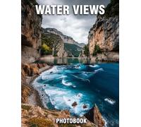 Water Views Photobook: Refreshing Photographs That Evoke Serenity | A Nature Coffee Table Book Of Tranquil Water Scenes And Peaceful Aquatic Landscapes