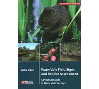 Water Vole Field Signs and Habitat Assessment : A Practical Guide to Water Vole Surveys