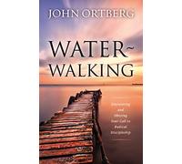 Water-Walking – Discovering and Obeying Your Call to Radical Discipleship