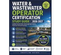 Water & Wastewater Operator Certification Study Guide 2026-2027: Complete Exam Prep for Water Treatment, Wastewater Treatment, Distribution, ... Practice Tests, and Answer Explanations