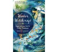 Water Witchcraft : Magic and Lore from the Celtic Tradition